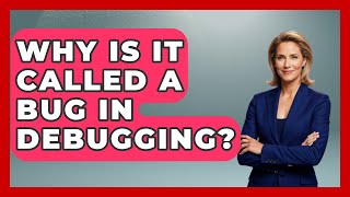 Why Is It Called A Bug In Debugging? - Learn To Troubleshoot