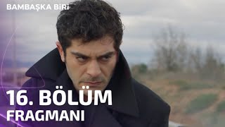Bambaşka Biri 16.Bölüm Hayali Fragman (FİNAL)