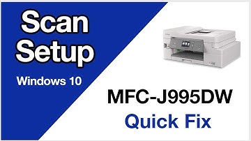 MFCJ995DW Scanning setup – Windows – Brother quick fix