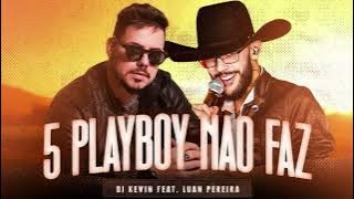 5 Playboy Não Faz - DJ Kévin Ft Luan Pereira