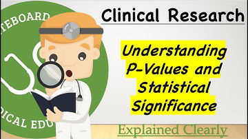 Clinical Research and Statistics Basics - Understanding P-Values | Clinical Medicine