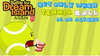 BFDIA 3 but only when Tennis Ball is On-Screen