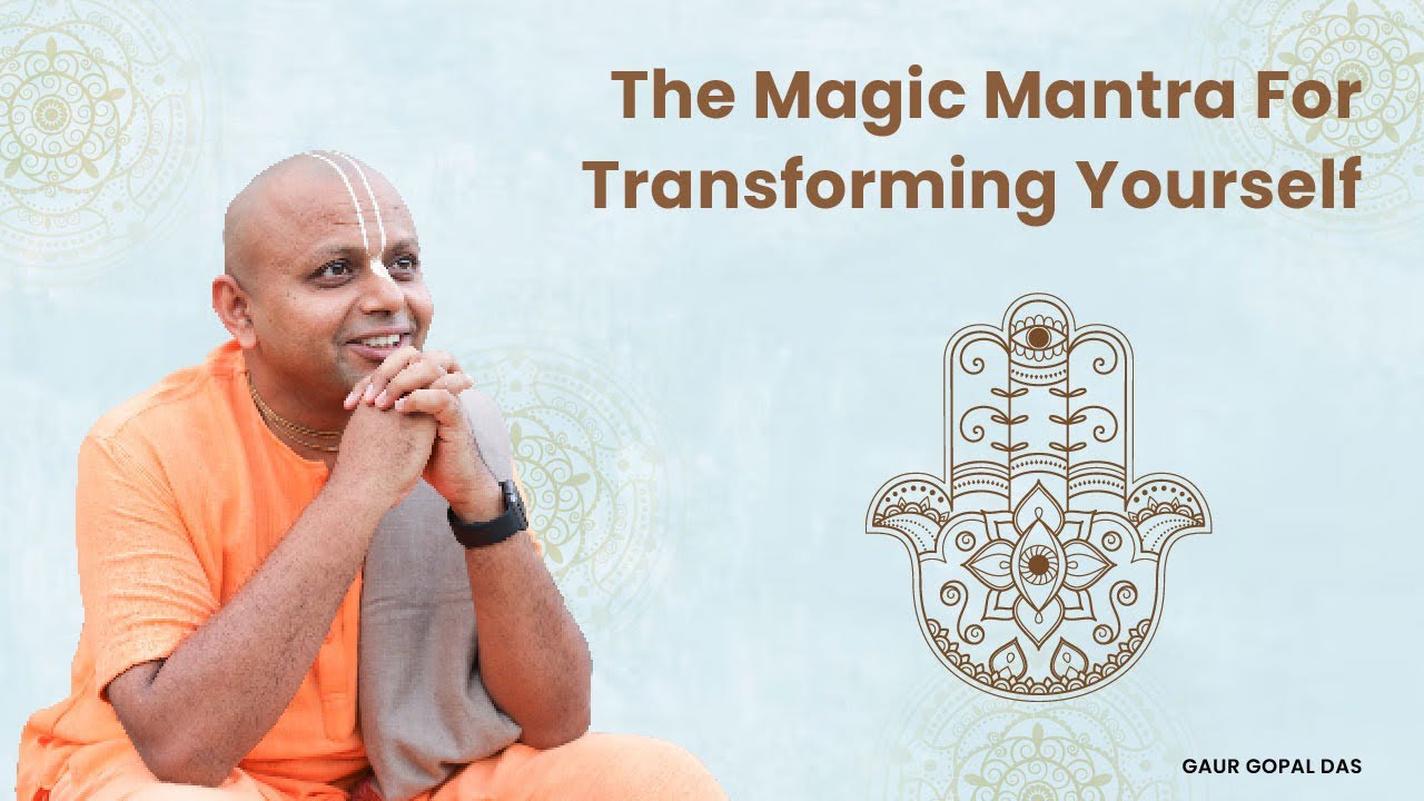 The Magic Mantra For Transforming Yourself  Gaur Gopal Das