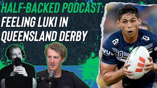 Half-Backed NRL podcast: Feeling Luki in Queensland derby