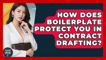 How Does Boilerplate Protect You In Contract Drafting? - Avoiding Common Legal Mistakes