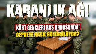 🔴 Karanlik Ağ Kürt Gençleri Rus Ordusuna Nasil Sürükleni̇yor?