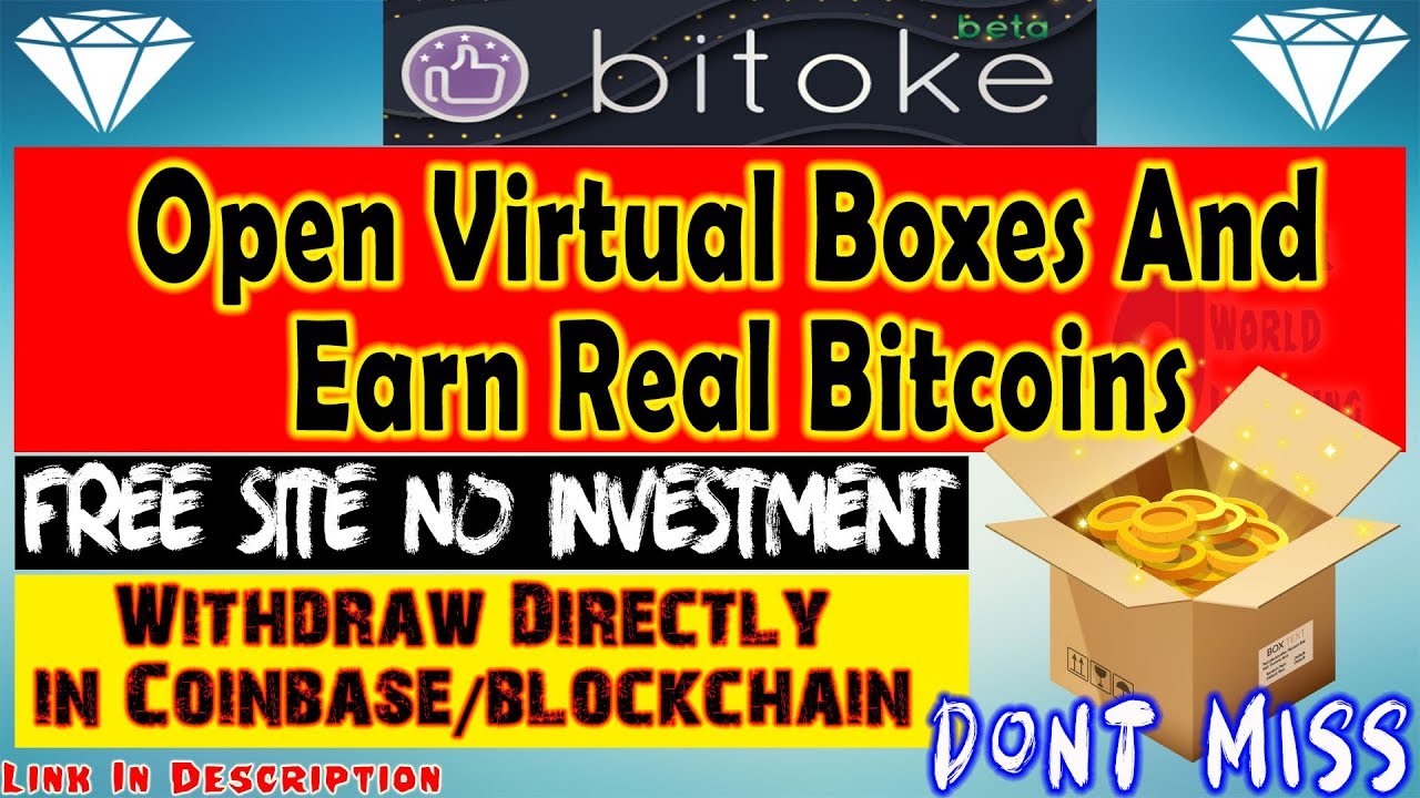 Open Virtual Boxes And Earn Real Bitcoins - Bitoke | New High Paying Bitcoin Earning Site 2019