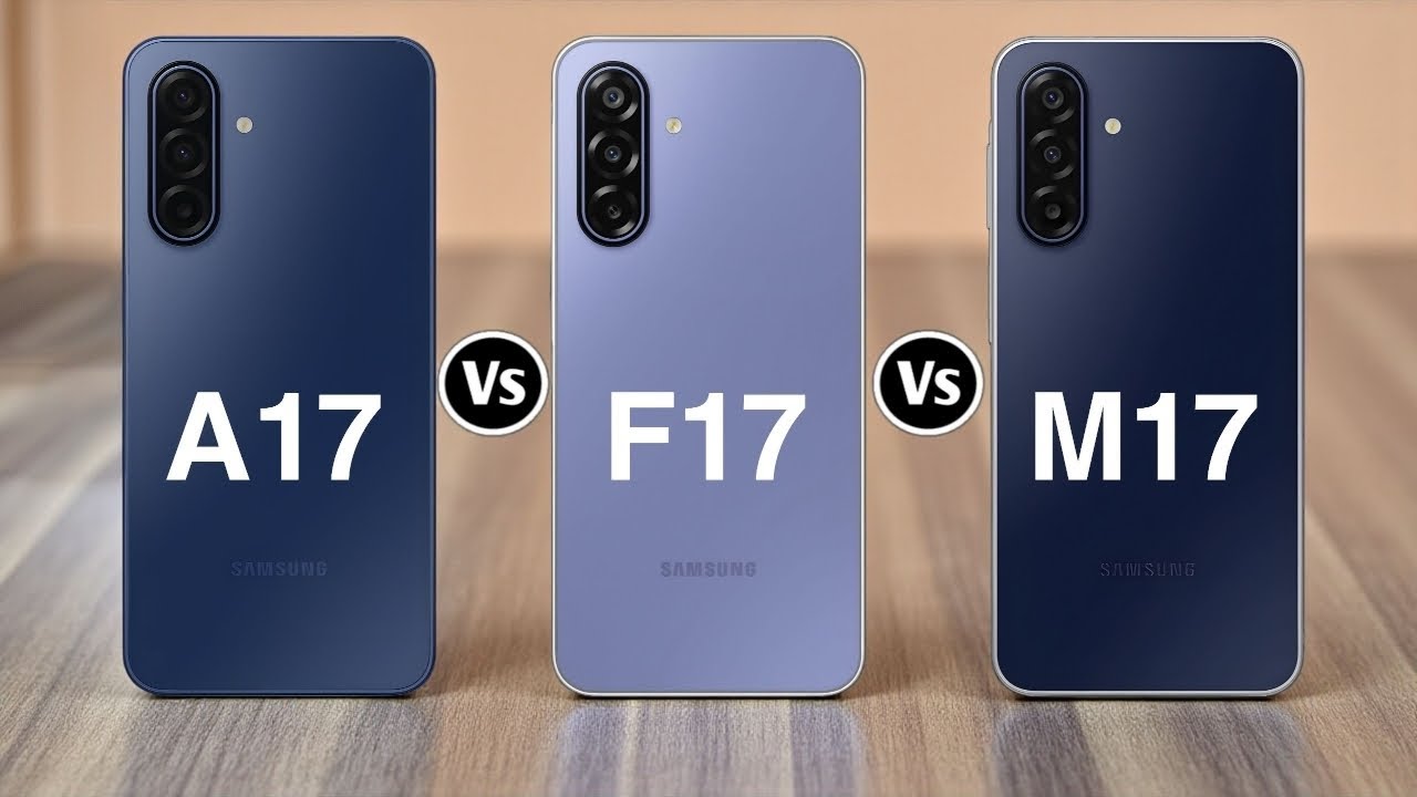 Samsung Galaxy A17 Vs Samsung Galaxy F17 Vs Samsung Galaxy M17