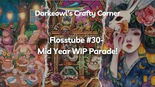Flosstube #30 - 2026 Mid Year WIP Parade!