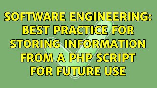 Software Engineering: Best practice for storing information from a php script for future use