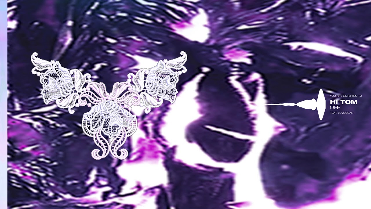 Watch Hi Tom - Off (feat. Luvocean) on YouTube Watch Hi Tom - Off (feat. Luvocean) on YouTube