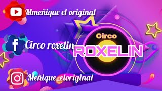 CIRCO ROXELIN 2020 #cuarentena #meñique #circo #roxelin