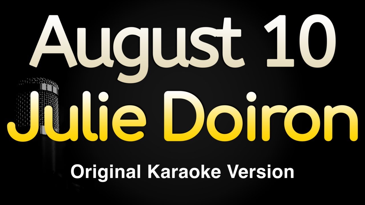 August 10 - Julie Doiron (Karaoke Songs With Lyrics - Original Key) August 10 - Julie Doiron (Karaoke Songs With Lyrics - Original Key)
