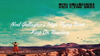 Noel Gallagher&#39;s High Flying Birds - Keep On Reaching (Lyrics HD)