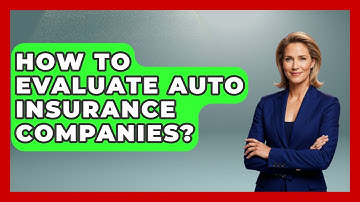 How To Evaluate Auto Insurance Companies? - Auto Coverage Explained