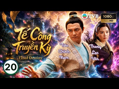 Phim TVB lồng tiếng Tế Công Truyền Kỳ (Final Destiny) 20/20 | Tiêu Chính Nam, Thang Lạc Văn | 2021