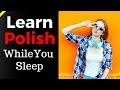 Learn Polish While You Sleep ?  Most Important Polish Phrases and Words ? English/Polish (8 Hours)