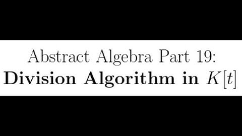 Abstract Algebra Lectures Part 19: Division Algorithm in K[t]