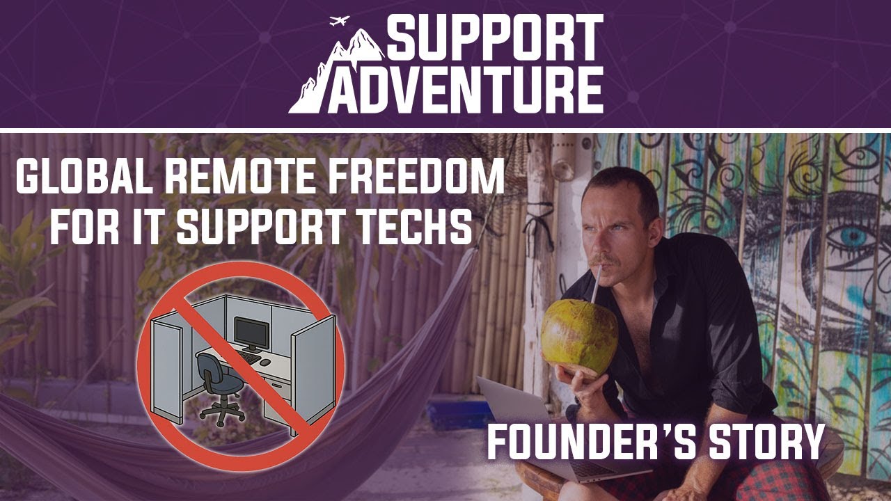 Turning HATE for OFFICES into a REMOTE WORKING POWERHOUSE: The raw story of Support Adventure
