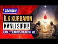 ALLAH'IN REDDETTİĞİ İLK KURBANIN SIRRI! 🐑 İnsanlık Tarihinin En Büyük Yanlışı!
