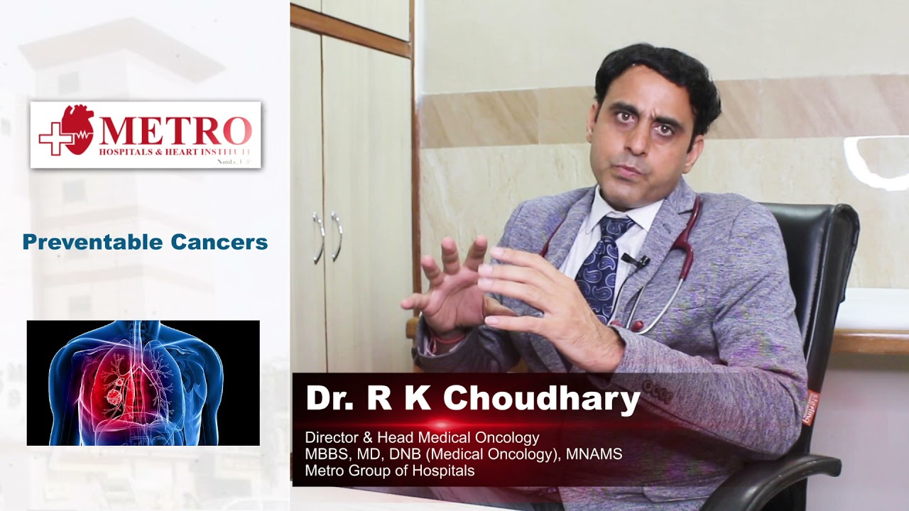 Oncology Is cancer preventable explained by Dr R K Choudhary  Metro Cancer Institute