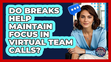 Do Breaks Help Maintain Focus In Virtual Team Calls?