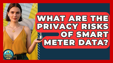 What Are The Privacy Risks Of Smart Meter Data? - Your Utilities Hub