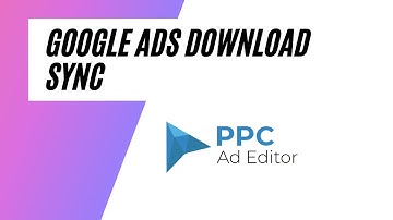 How to Build a Preview + Google Download Sync - PPC Ad Editor