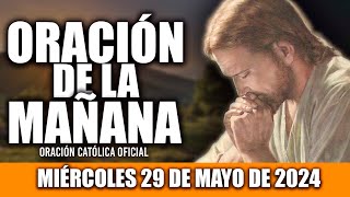 ORACION DE LA MAÑANA DE HOY MIÉRCOLES 29 DE MAYO DE 2024| Oración Católica