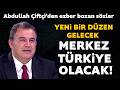 Yeni bir düzen gelecek merkez Türkiye olacak! Abdullah Çiftçi'den ezber bozan sözler