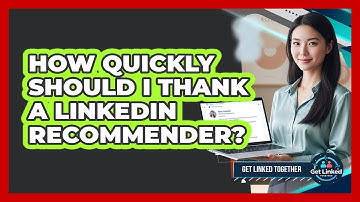 How Quickly Should I Thank A LinkedIn Recommender?