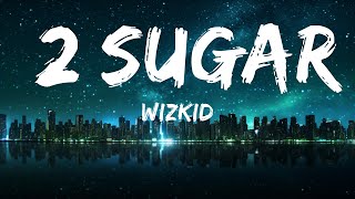 Wizkid - 2 Sugar (Lyrics) ft. Ayra Starr |Top Version