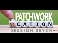 SESSION SEVEN / Patchwork Stay-cation BLOCK OF THE WEEK with Kaye England