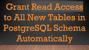 Grant Read Access to All New Tables in PostgreSQL Schema Automatically