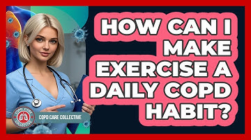 How Can I Make Exercise a Daily COPD Habit?