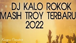 DJ KALO ROKOK MASIH TROY TERBARU 2022 🔥🔥 FULLBASS 👍👍VIRAL TIK TOK