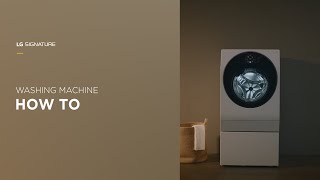 How To – LG SIGNATURE Washing Machine