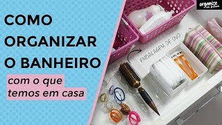 Organize O Banheiro Com O Que Você Já Tem Em Casa - Dicas Práticas Organize Sem Frescuras
