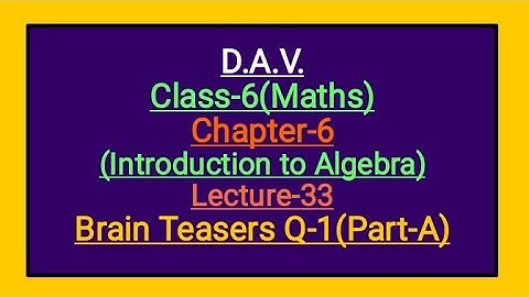 DAV Class-6 Chapter-6(Introduction to Algebra) lecture-33 Brain Teasers  Q-1 Part-A