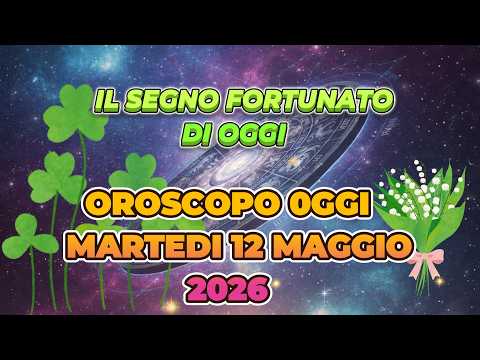 Video OROSCOPO MARTEDI 12 MAGGIO 2026 | IL SEGNO FORTUNATO
