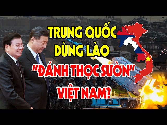 BIẾN ĐỘNG ĐNÁ: TRUNG QUỐC Lộ Rõ Mưu Đồ Dùng Lào Siết Chặt Việt Nam class=