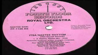 Royal Orchestra Ltd - Itsa Nastee Rhythm...... (Itsa House Sound!) (A. Nastee, Nastee Mix)