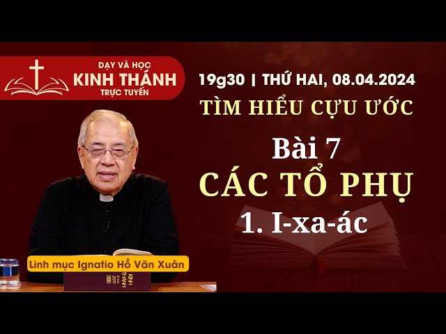 📖 Bài 7: Các tổ phụ - 1. I-xa-ác | TÌM HIỂU CỰU ƯỚC | 19:30 thứ Hai 8-4-2024