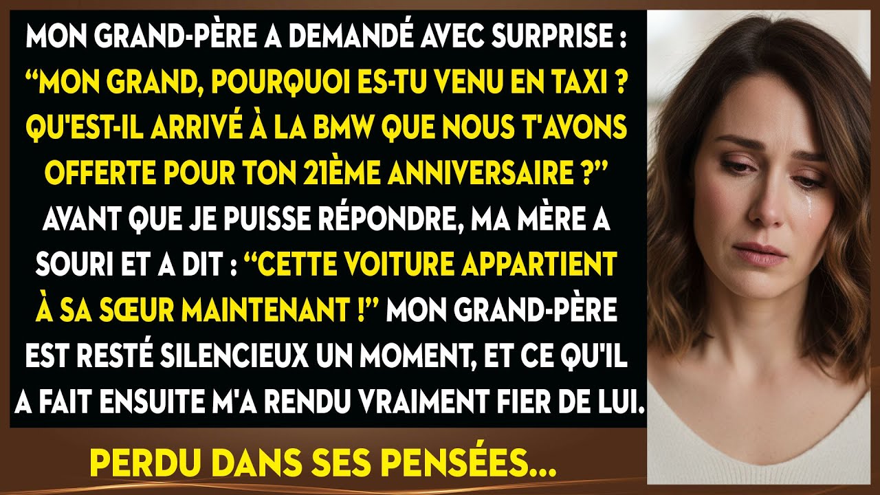 Mon Grand-père S'étonne De Me Voir En Taxi Et Demande Où Est La BMW Qu'on M'a Donnée.