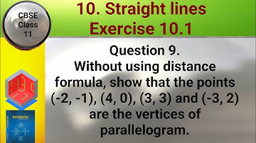 CBSE Class 11 EX 10.1 Q 9: Without using distance formula, show points (-2,-1), (4,0), (3,3) & (-3,2
