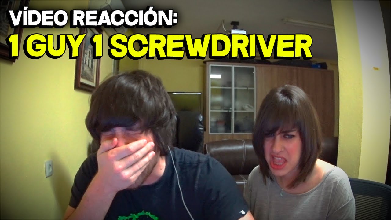 1 GUY 1 SCREWDRIVER Vídeo Reacción - YouTube.