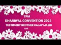 TPM DHARIWAL CONVENTION 2025 TESTIMONY BROTHER KALAV MASIH
