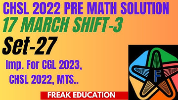 SSC CHSL 2022 TIER-1 MATH SOLUTION | 17 MARCH 2023 SHIFT-3 MATH SOLUTION BY FREAK EDUCATION | SET-27