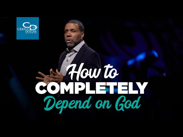 How To Completely Depend on God