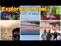 Day 2 exploring bhopal  the city of lakes